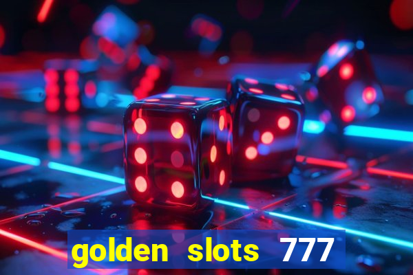 golden slots 777 paga mesmo